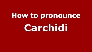 How to pronounce Carchidi