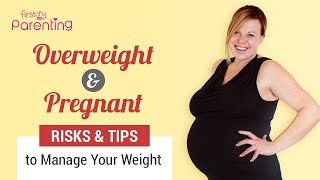 Overweight and Pregnant – Risks & Tips to Manage Your Weight