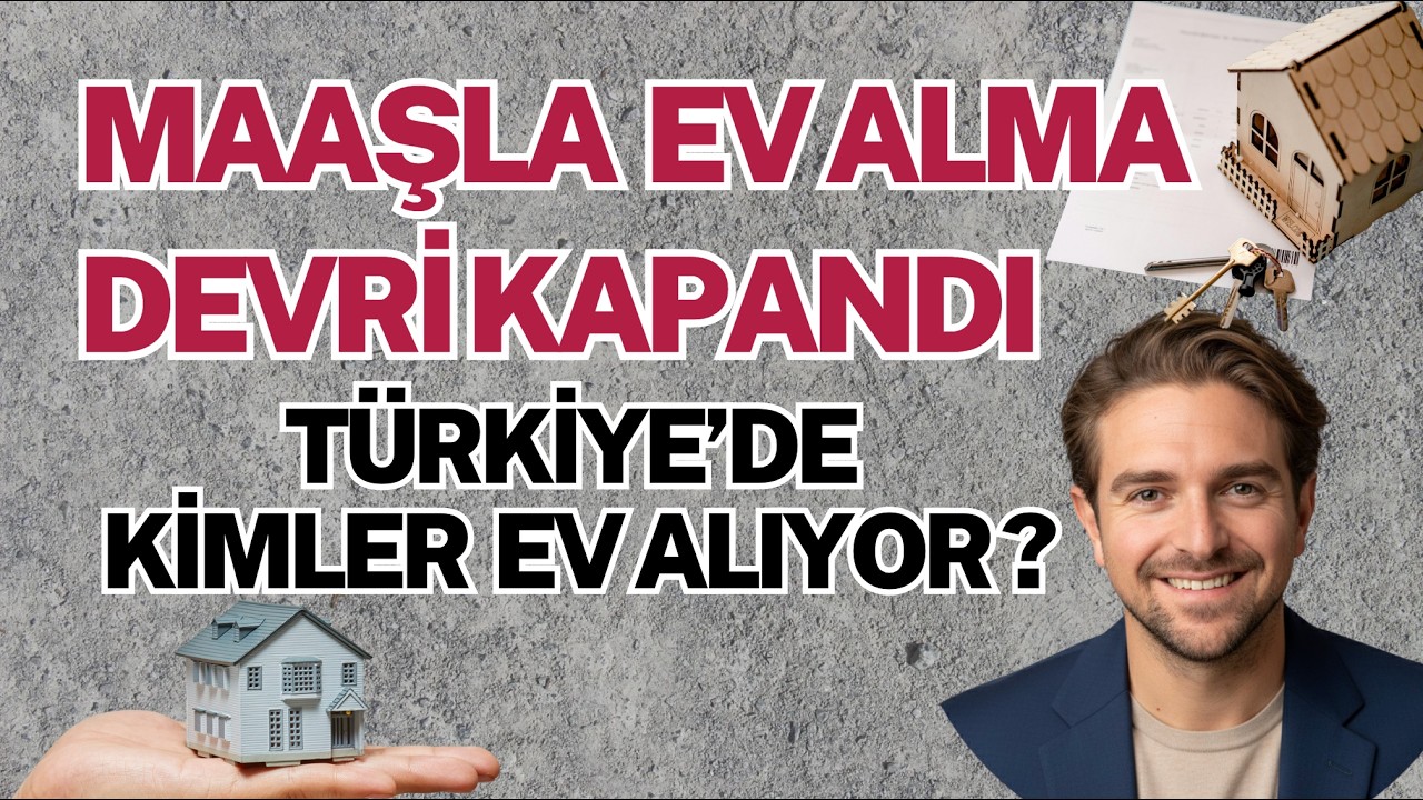 Maaşla Ev Alma Devri Kapandı: Türkiye’de Evi Artık Kim Alıyor?