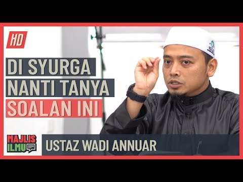 Ustaz Wadi Annuar - Di Syurga Nanti Tanya Soalan Ini