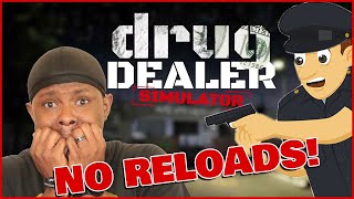 No More Reloads! I CAN'T Get Caught By The Cops! (Drug Dealer Ep.34)