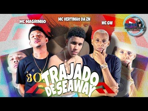 TRAJADO DE SEAWAY - MC VERTINHO DA ZN, MC MAGRINHO E MC GW ⚫