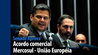 Senado Aprova: Acordo comercial Mercosul-União Europeia