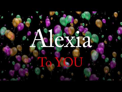 Happy birthday ALEXIA. Greetings from me to you.
