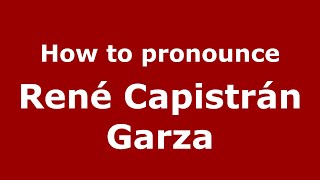 How to pronounce René Capistrán Garza