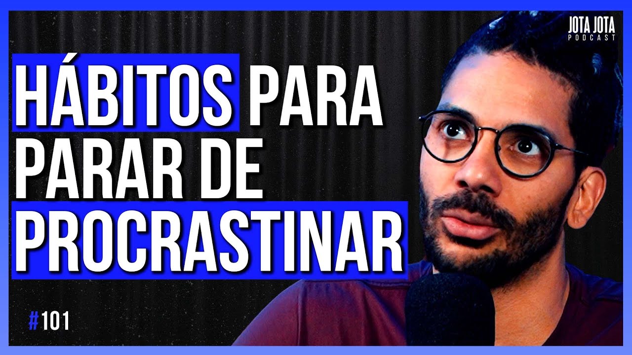 PARE DE PROCRASTINAR (JOEL JOTA) | JOTA JOTA PODCAST #101