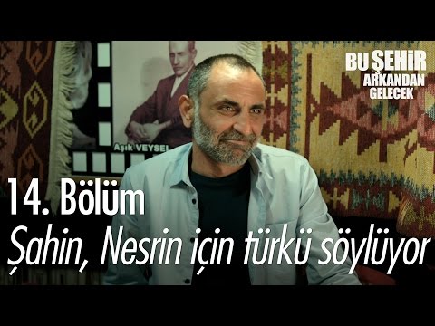 Şahin, Nesrin için türkü söylüyor... - Bu Şehir Arkandan Gelecek 14. Bölüm - atv