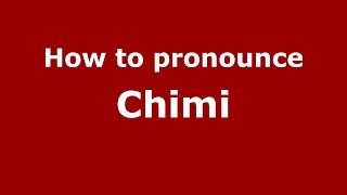 How to pronounce Chimi