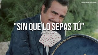 Vicente Fernández - Sin Que Lo Sepas Tú (Letra/Lyrics)