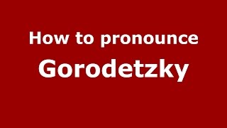 How to pronounce Gorodetzky
