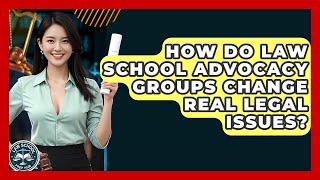 How Do Law School Advocacy Groups Change Real Legal Issues? - Law School Prep Hub