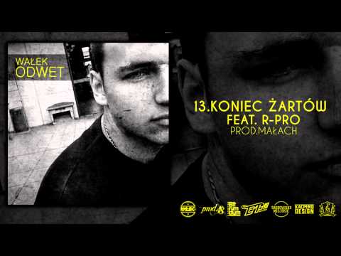 WAŁEK - KONIEC ŻARTÓW FEAT.R-PRO (MUZ.MAŁACH)