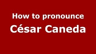 How to pronounce César Caneda