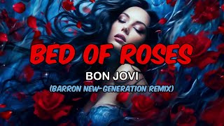 Download lagu BED OF ROSES - BON JOVI (BARRON NEW-GENERATION REMIX) mp3