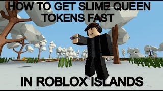 HOW TO GET SLIME QUEEN TOKENS FAST IN ROBLOX ISLANDS