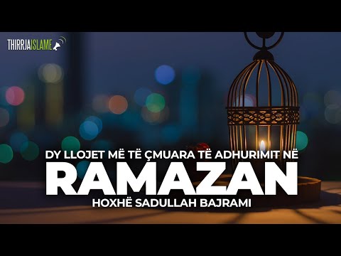 Dy llojet më të çmuara të adhurimit në Ramazan - Hoxhë Sadullah Bajrami