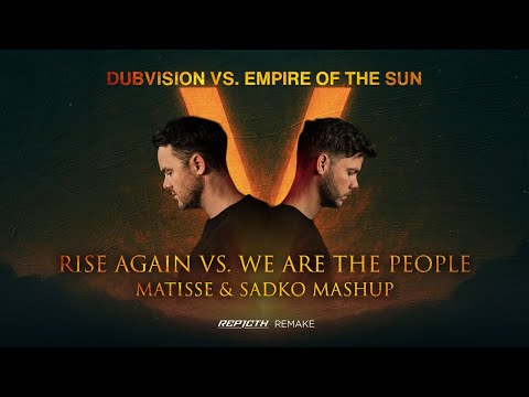 DubVision vs. Empire Of The Sun - Rise Again vs. We Are The People (Matisse & Sadko Mashup)