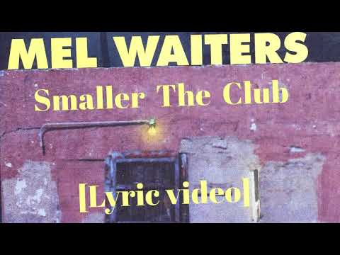 Mel Waiters - Smaller The Club ) Lyric Video