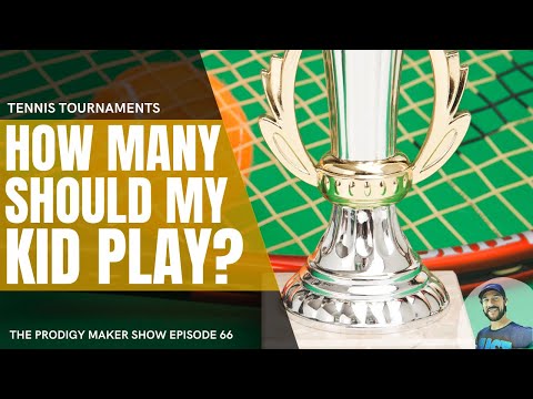 How Many Tennis Tournaments Should My Kid Play? - Prodigy Maker Show Episode 66