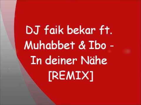 DJ faik ft. Muhabbet & Ibo - In deiner Nähe [REMIX] 2015