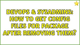 DevOps & SysAdmins: How to get config files for package after removing them?