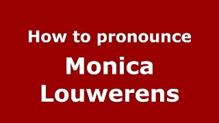 How to pronounce Monica Louwerens
