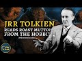 JRR Tolkien Reads "Roast Mutton" from The Hobbit (enhanced)