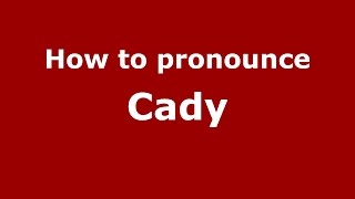 How to pronounce Cady