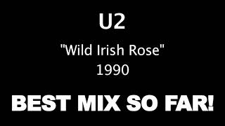 U2 - Wild Irish Rose | BEST MIX SO FAR!
