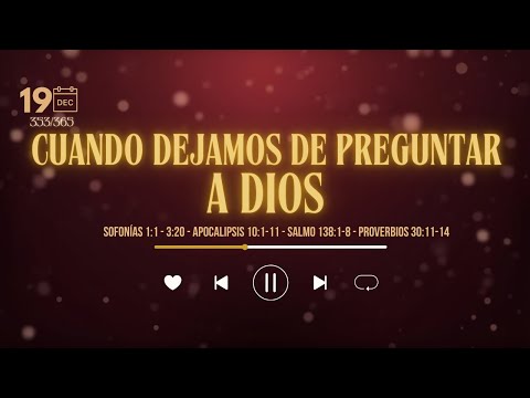 19 Dic - Día 353/365 | Cuando dejamos de preguntar a Dios