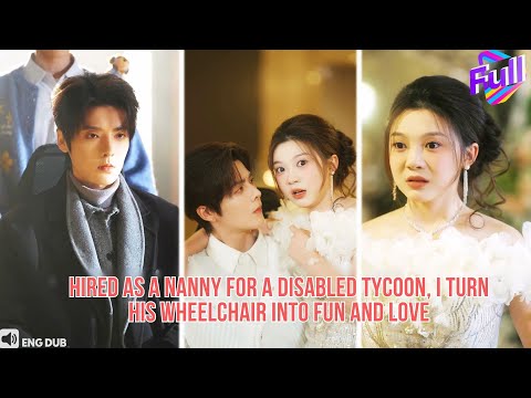 【ENG DUB】I’m a nanny for a grumpy disabled tycoon—my playful charm melts his cold heart#drama