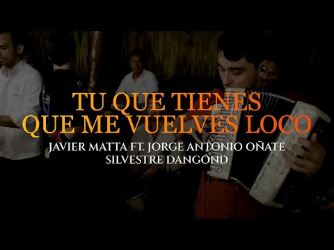 Tu que tienes que me vuelves loco - Javier Matta, Silvestre Dangond, Jorge Antonio Oñate - (En Vivo)