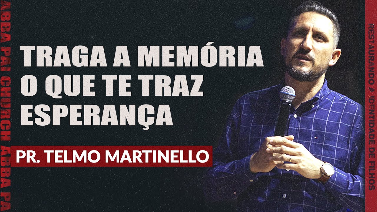 Traga a memória o que te traz esperança - Pr. Telmo Martinello | ABBA PAI CHURCH