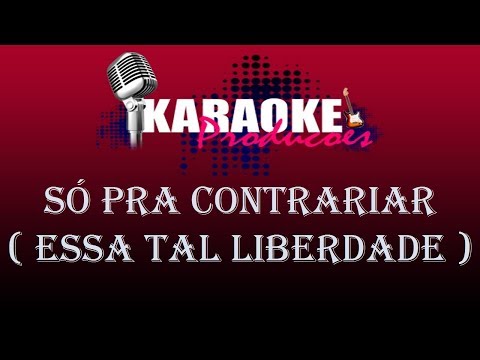 SÓ PRA CONTRARIAR - ESSA TAL LIBERDADE ( KARAOKE )