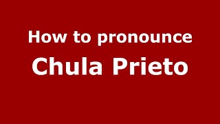 How to pronounce Chula Prieto
