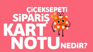 Çiçeksepeti Sipariş Kart Notu Nedir? ✍ | Hediyene Özel Mesaj Ekle!