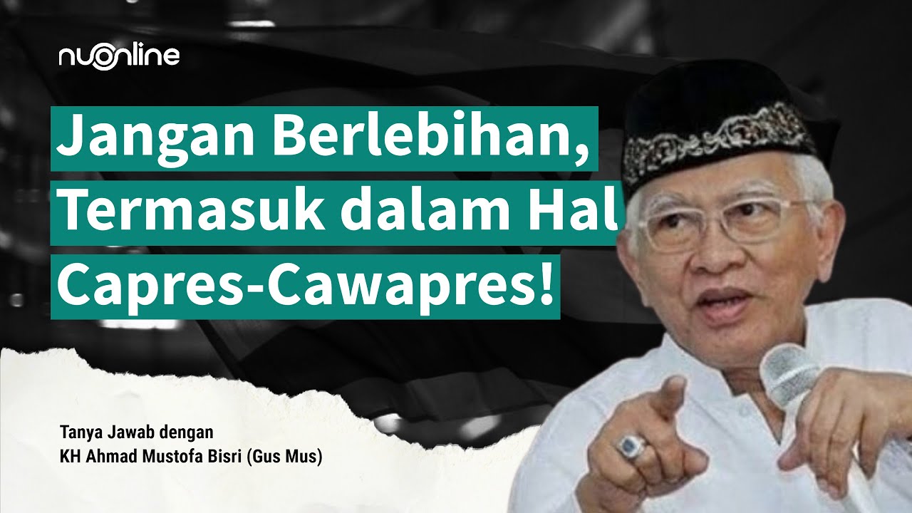 Gus Mus: Boleh Puji Capres-Cawapres tapi Jangan Jelekkan Calon Lain