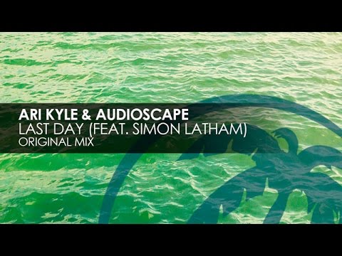 Ari Kyle & Audioscape featuring Simon Latham - Last Day