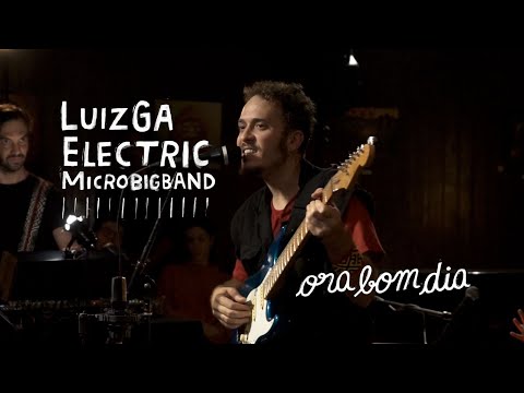 LUIZGA Electric Micro Big Band ::  Ora Bom Dia (Orlando Pantera)