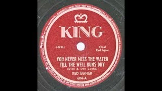 Red Egner - You Never Miss The Water Till The Well Runs Dry 1947