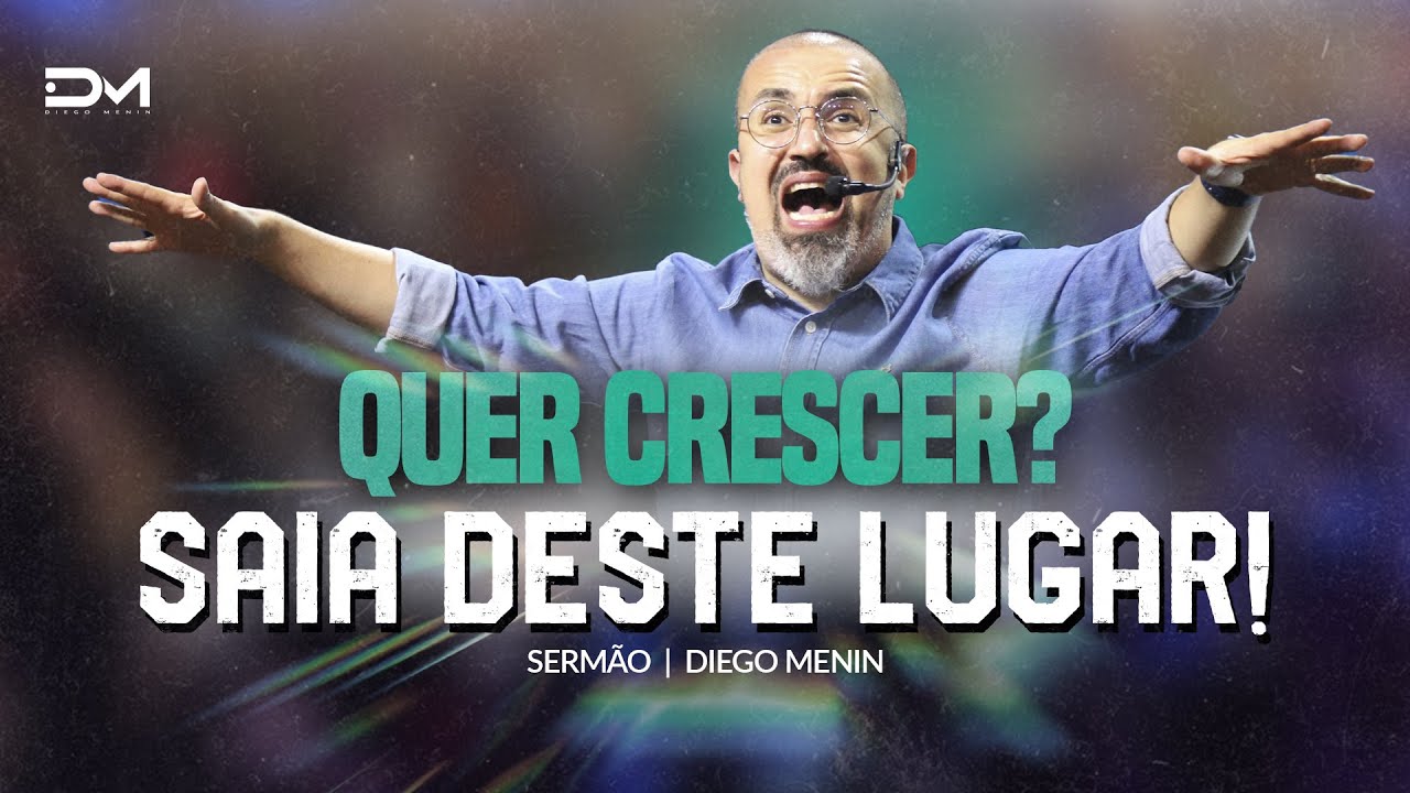 QUER CRESCER? SAIA DESTE LUGAR - #DIEGOMENIN | SERMÃO