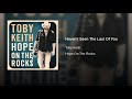 HAVEN'T SEEN THE LAST OF YOU - TOBY KEITH