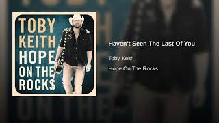 HAVEN&#39;T SEEN THE LAST OF YOU - TOBY KEITH