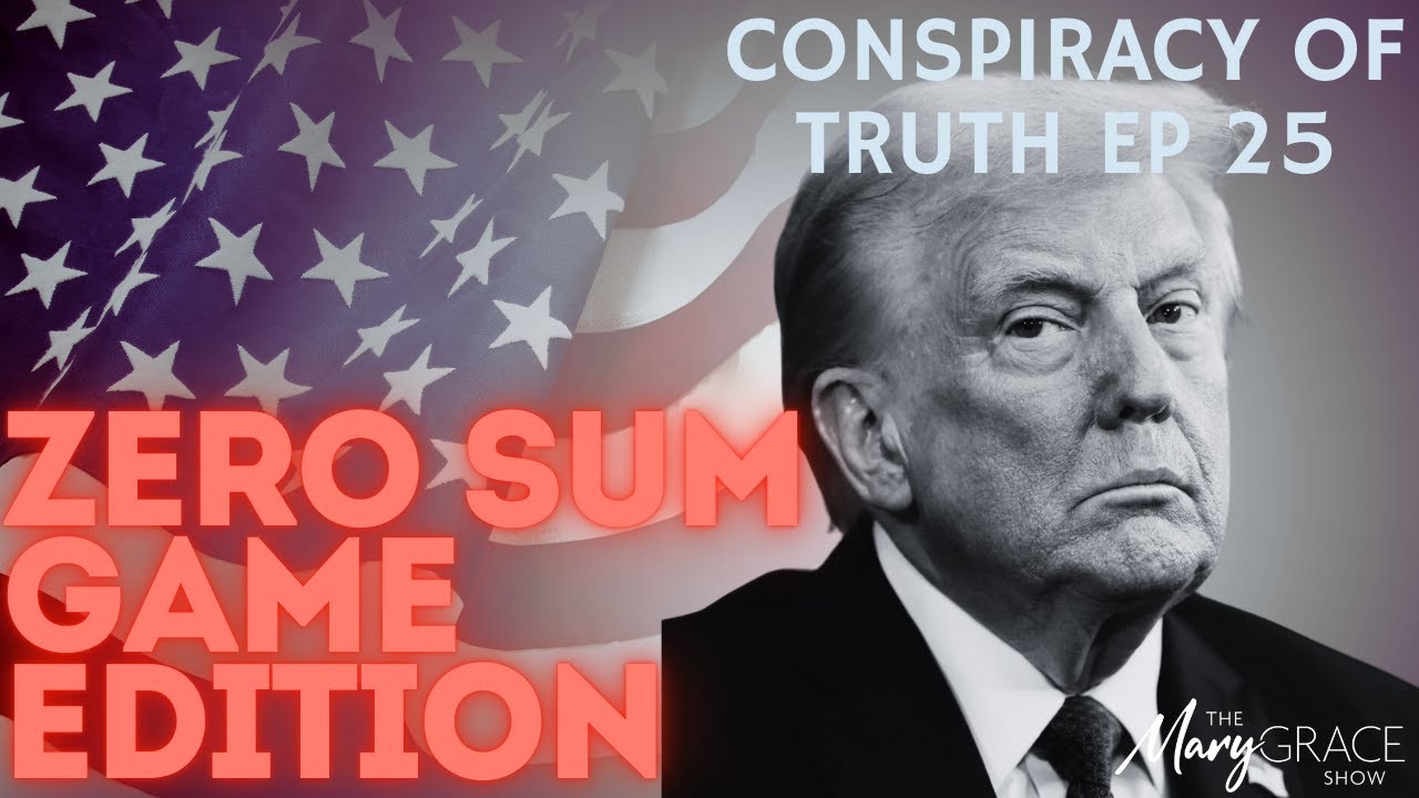 MARY GRACE: Conspiracy of Truth ep 25 with @PrayingMedic THE ZERO SUM GAME EDITION