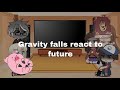 Past Gravity Falls React To Future Dipcifica Trashy