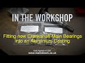 FITTING NEW CRANKSHAFT BEARINGS INTO AN ALUMINIUM CASTING IN THE WORKSHOP