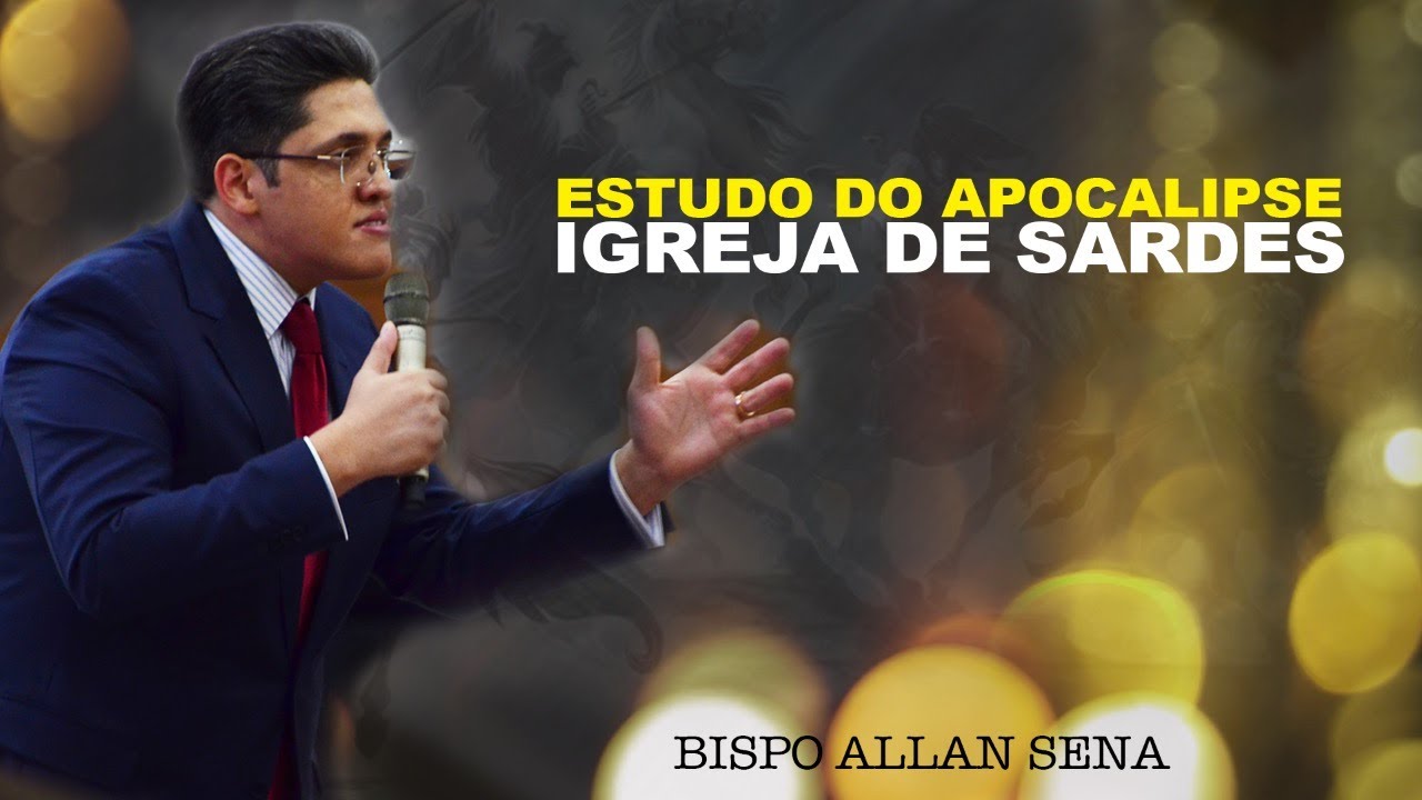 BISPO ALLAN SENA - IGREJA DE DE SARDES - ESTUDO DO APOCALIPSE!
