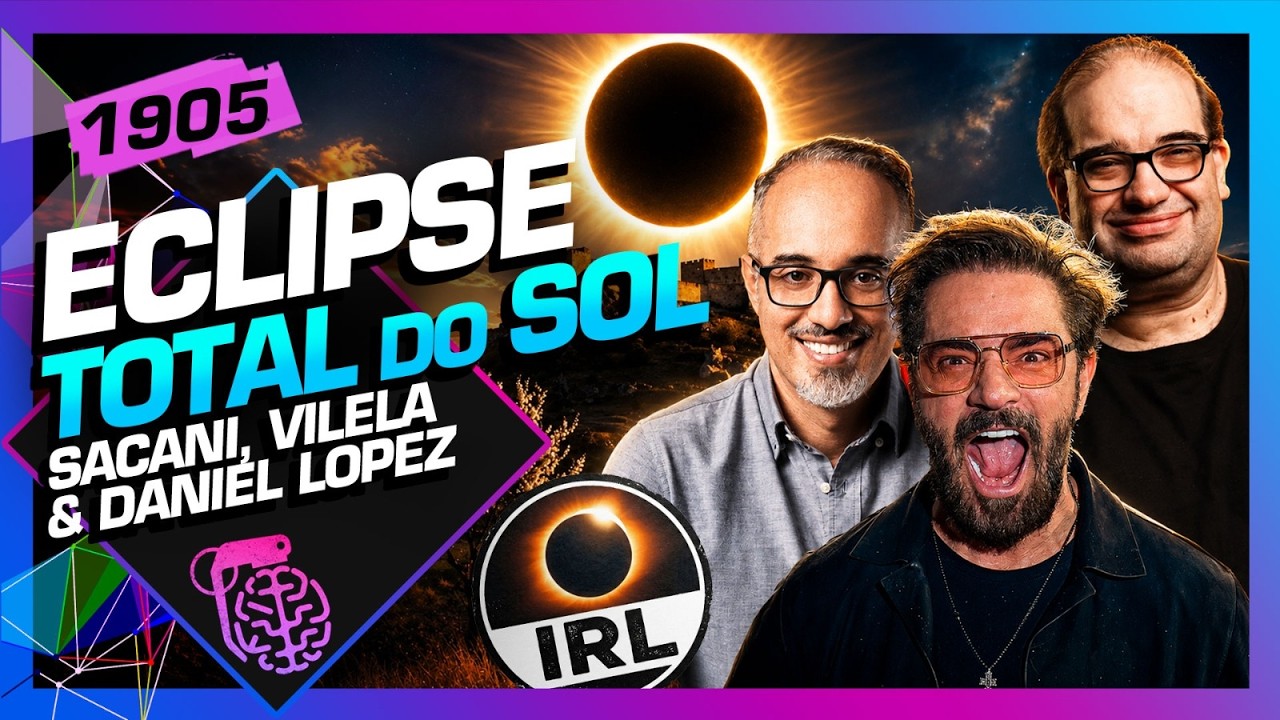 ECLIPSE TOTAL: SACANI, VILELA E DANIEL LOPEZ DIRETO DA ESPANHA  - Inteligência Ltda. Podcast #1905