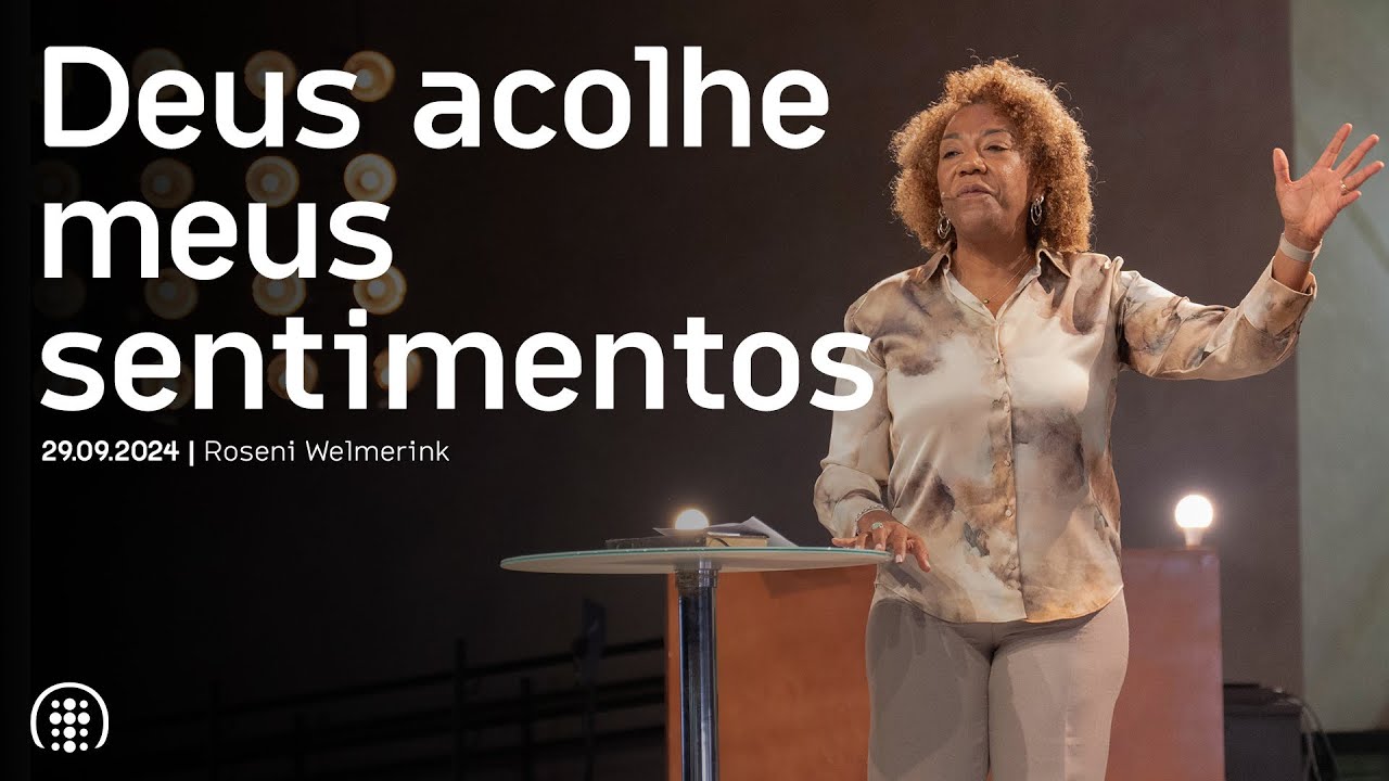Deus acolhe meus sentimentos | Roseni Welmerink | 29 de setembro de 2024