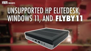 HP EliteDesk 705 G4, Windows 11, and Flyby11